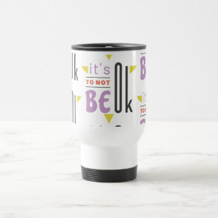 It's OK to not be OK Travel Mug