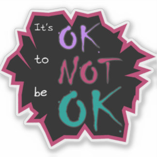 It's OK To Not Be OK Vinyl Sticker