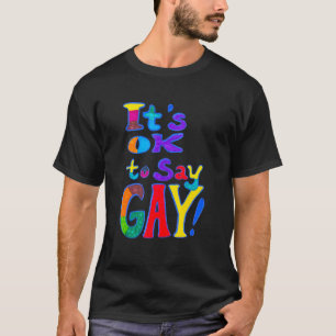 It's Ok To Say Gay Florida Gay Say Gay Trans Stay  T-Shirt