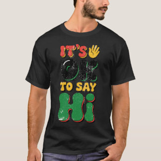 It's OK to Say Hi T-Shirt