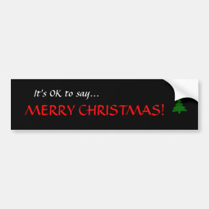 "It's OK to say...MERRY CHRISTMAS!" Bumper Sticker