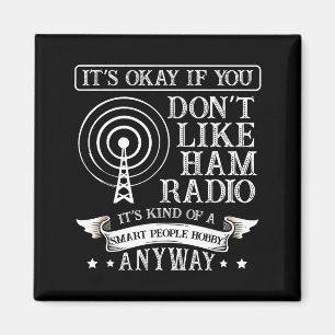 It's Ok When You Don't Like Ham Radio For A Radio  Magnet