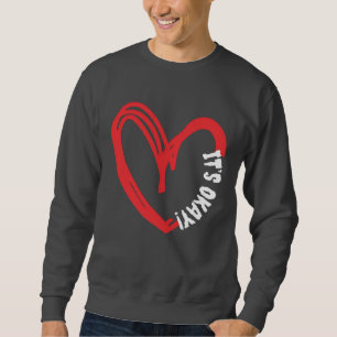 its okay Aesthetic Heart , beautiful mind peace  Sweatshirt