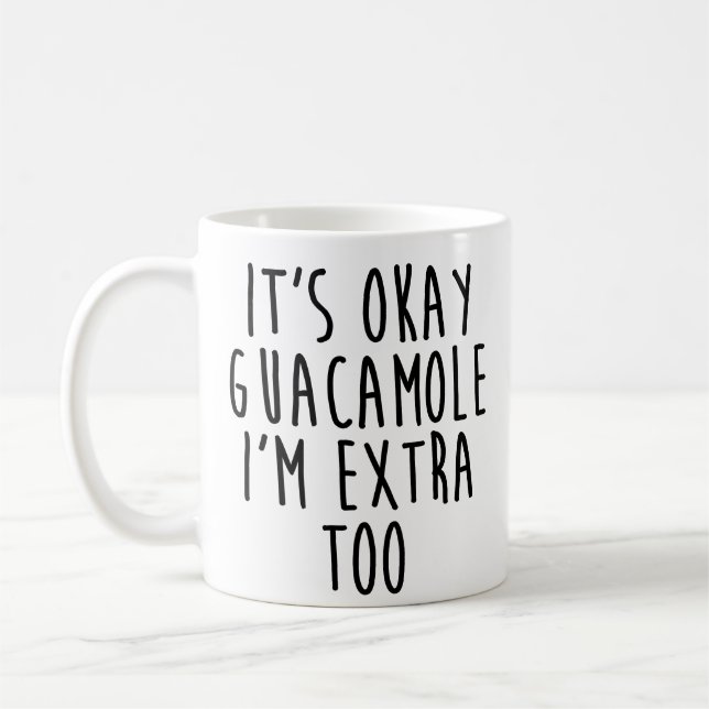 It's Okay Guacamole I'm Extra Too Coffee Mug (Left)