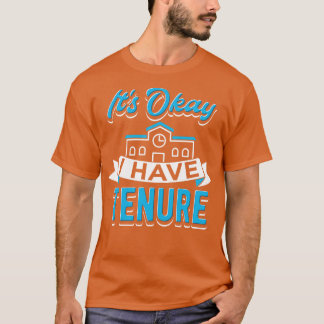 Its Okay I Have Tenure T-Shirt