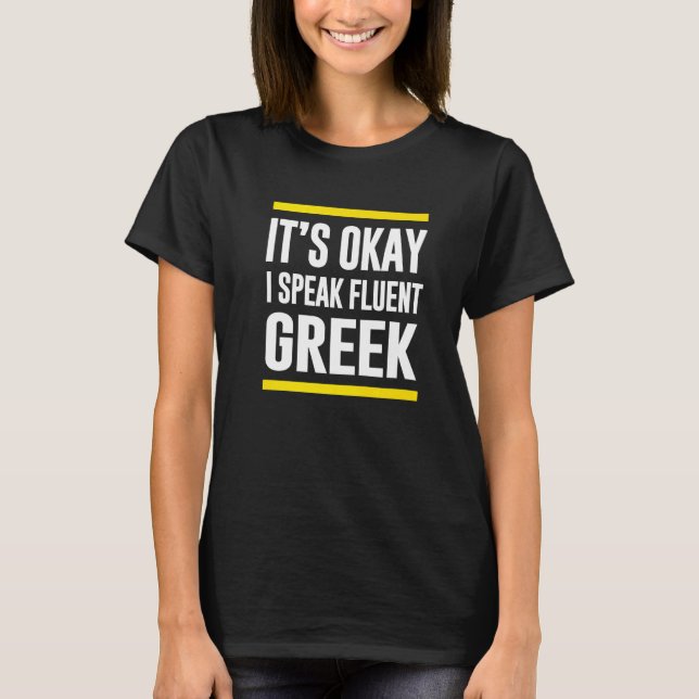 Its Okay I Speak Fluent Greek Greece Nationality H T-Shirt (Front)