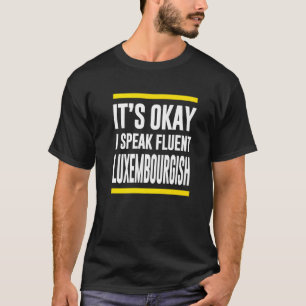 Its Okay I Speak Fluent Luxembourgish Luxembourger T-Shirt