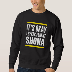 Its Okay I Speak Fluent Shona Zimbabwean Nationali Sweatshirt