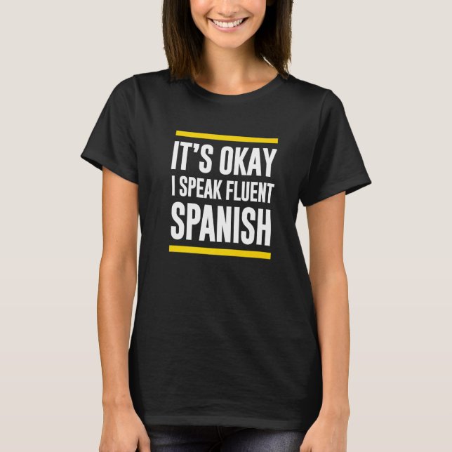 Its Okay I Speak Fluent Spanish Guatemalan Nationa T-Shirt (Front)