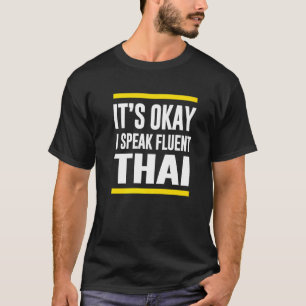 Its Okay I Speak Fluent Thai Thailand Nationality T-Shirt