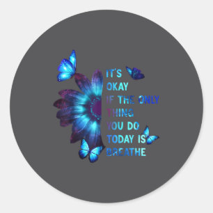 It's Okay If Only Thing You Do Is Breathe Suicide  Classic Round Sticker