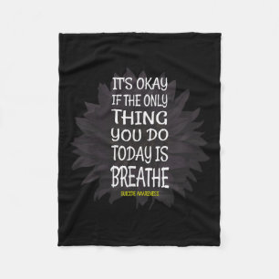 Its Okay If Only Thing You Do Is Breathe Suicide P Fleece Blanket