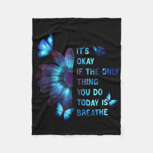 Its Okay If Only Thing You Do Is Breathe Suicide P Fleece Blanket