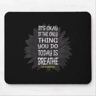 Its Okay If Only Thing You Do Is Breathe Suicide P Mouse Mat