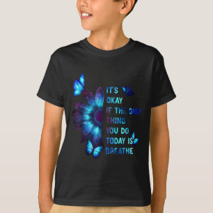 It's Okay If Only Thing You Do Is Breathe Suicide T-Shirt