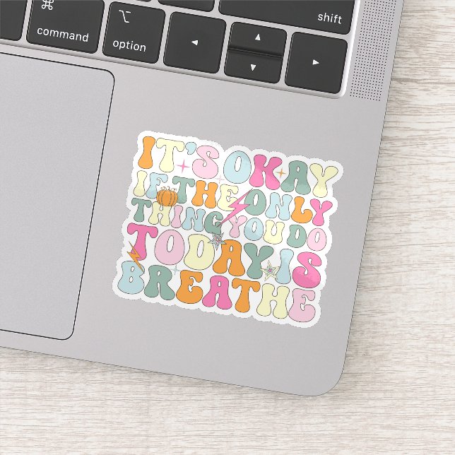 It's Okay If The Only Thing You Do Today Breathe (Detail)