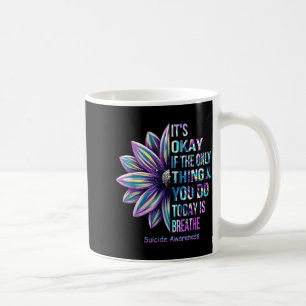 It's Okay If The Only Thing You Do Today Is Breath Coffee Mug