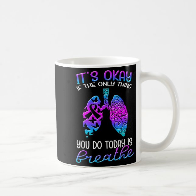 It's Okay If The Only Thing You Do Today Is Breath Coffee Mug (Right)