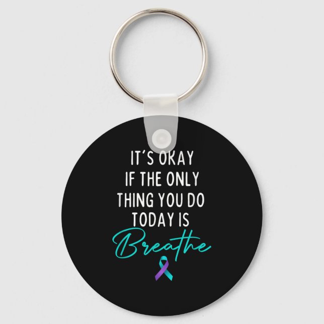 It's Okay If The Only Thing You Do Today Is Breath Key Ring (Front)
