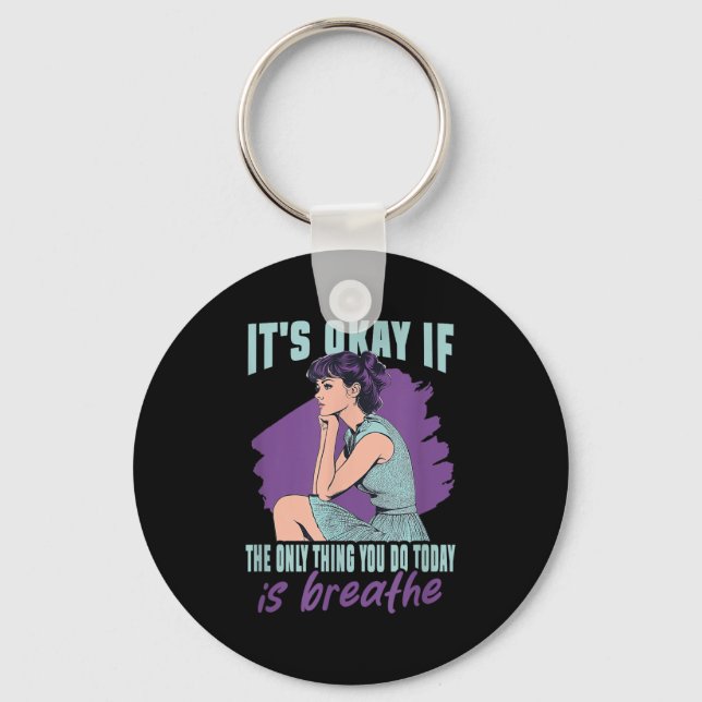 It's Okay If The Only Thing You Do Today Is Breath Key Ring (Front)