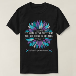 It's Okay If The Only Thing You Do Today Is Breath T-Shirt