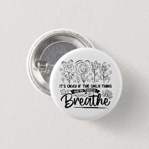 Its Okay If The Only Thing You Do Today Is Breathe 3 Cm Round Badge