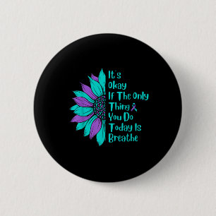 Its Okay If The Only Thing You Do Today Is Breathe 6 Cm Round Badge