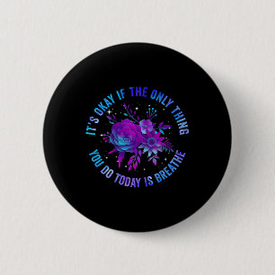 Its Okay If The Only Thing You Do Today Is Breathe 6 Cm Round Badge