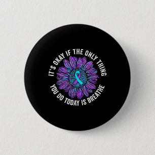 Its Okay If The Only Thing You Do Today Is Breathe 6 Cm Round Badge