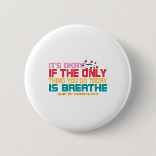 Its Okay If The Only Thing You Do Today Is Breathe 6 Cm Round Badge