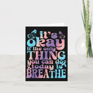 Its Okay If The Only Thing You Do Today Is Breathe Card