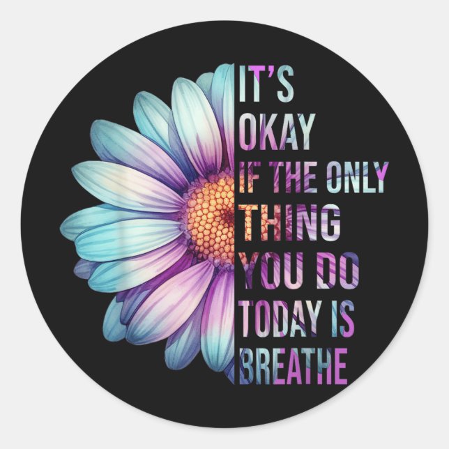 Its Okay If The Only Thing You Do Today Is Breathe Classic Round Sticker (Front)