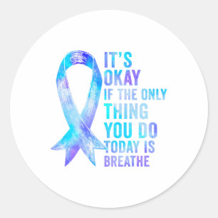 Its Okay If The Only Thing You Do Today Is Breathe Classic Round Sticker