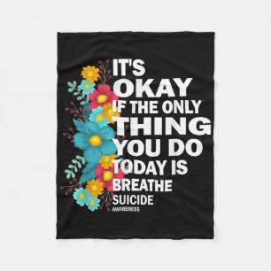 Its Okay If The Only Thing You Do Today Is Breathe Fleece Blanket