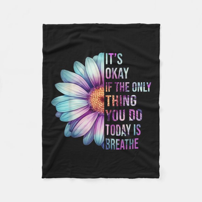 Its Okay If The Only Thing You Do Today Is Breathe Fleece Blanket (Front)