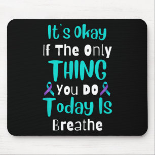 Its Okay If The Only Thing You Do Today Is Breathe Mouse Mat