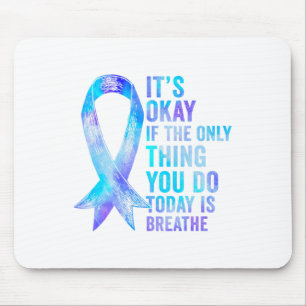 Its Okay If The Only Thing You Do Today Is Breathe Mouse Mat