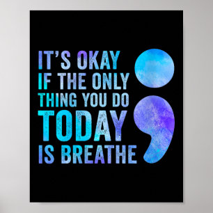 Its Okay If The Only Thing You Do Today Is Breathe Poster