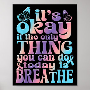 Its Okay If The Only Thing You Do Today Is Breathe Poster
