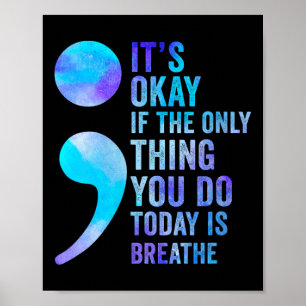 Its Okay If The Only Thing You Do Today Is Breathe Poster