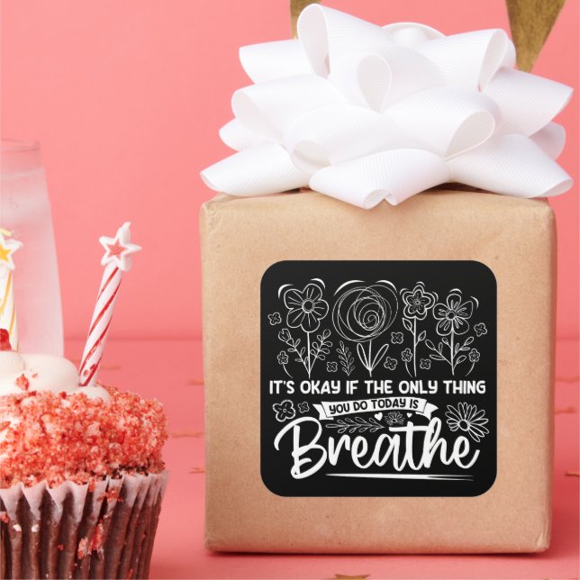 Its Okay If The Only Thing You Do Today Is Breathe Square Sticker (Party)