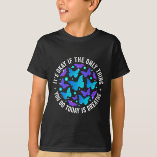 Its Okay If The Only Thing You Do Today Is Breathe T-Shirt