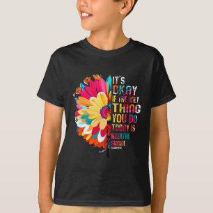 Its Okay If The Only Thing You Do Today Is Breathe T-Shirt