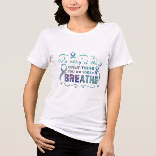 Its Okay If The Only Thing You Do Today Is Breathe Tri-Blend Shirt