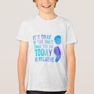 Its Okay If The Only Thing You Do Today Is Breathe Tri-Blend Shirt