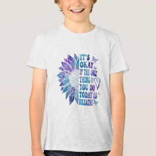 Its Okay If The Only Thing You Do Today Is Breathe Tri-Blend Shirt