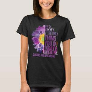 Its Okay If The Only Thing You Do Today Suicide Pr T-Shirt