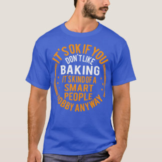 Its Okay If You Dont Like Baking Funny Baker T-Shirt