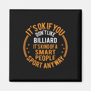 It's Okay If You Don't Like Billiard Funny Billiar Magnet