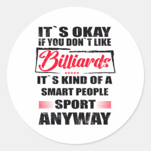 It's Okay If You Don't Like Billiards Classic Round Sticker